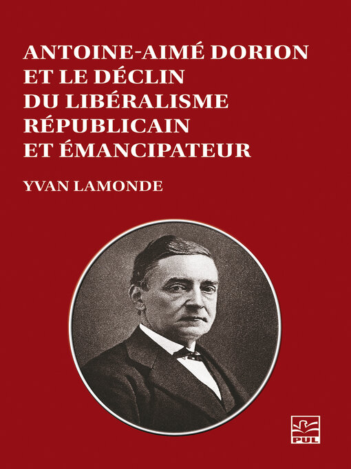 Title details for Antoine-Aimé Dorion et le déclin du libéralisme républicain et émancipateur by Yvan Lamonde - Available